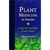 Plant Medicine in Practice: Using the Teachings of John Bastyr Plant Medicine in Practice: Using the Teachings of John Bastyr Hardcover