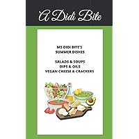 MS DIDI BITE'S SUMMER DISHES: SALADS & SOUPS, DIPS & OILS, VEGAN CRACKERS & CHEESE MS DIDI BITE'S SUMMER DISHES: SALADS & SOUPS, DIPS & OILS, VEGAN CRACKERS & CHEESE Paperback Kindle