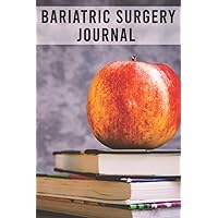 Bariatric Surgery Journal: Bariatric Surgery Tracking Journal to Track your Daily Symptoms, Weight, Food and Mood with Inspirational Quotes and More. ... for people living with Bariatric Surgery