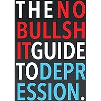 The No-Bullshit Guide to Depression The No-Bullshit Guide to Depression Paperback Kindle Hardcover