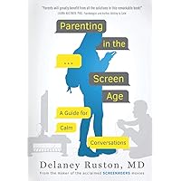 Parenting in the Screen Age: A Guide for Calm Conversations Parenting in the Screen Age: A Guide for Calm Conversations Paperback Kindle