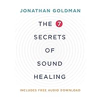 The 7 Secrets of Sound Healing Revised Edition The 7 Secrets of Sound Healing Revised Edition Paperback Kindle
