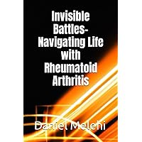Invisible Battles- Navigating Life with Rheumatoid Arthritis