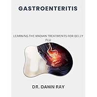 GASTROENTERITIS: LEARNING THE KNOWN TREATMENTS FOR BELLY FLU GASTROENTERITIS: LEARNING THE KNOWN TREATMENTS FOR BELLY FLU Kindle Paperback