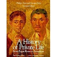 A History of Private Life, Volume I: From Pagan Rome to Byzantium A History of Private Life, Volume I: From Pagan Rome to Byzantium Paperback Hardcover