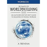 30 Days of Worldbuilding: An Author’s Step-by-Step Guide to Building Fictional Worlds (Author Guides)