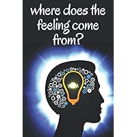 where does the feeling come from?: how do you feel for a moment?