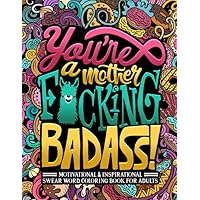 You're a Mother F*cking Badass: Motivational & Inspirational Swear Word Coloring Book for Adults You're a Mother F*cking Badass: Motivational & Inspirational Swear Word Coloring Book for Adults Paperback