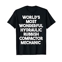 World's Most Wonderful Hydraulic Rubbish Compactor Mechanic T-Shirt