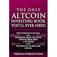 The Only Altcoin Investing Book You'll Ever Need: Your Definitive Manual for Profiting from the Next Crypto Bull Run + 15 Coins with 15x Potential in 2024 and Beyond (Cryptocurrency for Beginners) The Only Altcoin Investing Book You'll Ever Need: Your Definitive Manual for Profiting from the Next Crypto Bull Run + 15 Coins with 15x Potential in 2024 and Beyond (Cryptocurrency for Beginners) Paperback Audible Audiobook Kindle