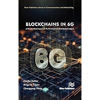 Blockchains in 6G: A Standardized Approach To Permissioned Distributed Ledgers (River Publishers Series in Communications and Networking)