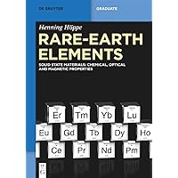 Rare-Earth Elements: Solid State Materials: Chemical, Optical and Magnetic Properties (De Gruyter Textbook) Rare-Earth Elements: Solid State Materials: Chemical, Optical and Magnetic Properties (De Gruyter Textbook) Perfect Paperback Kindle