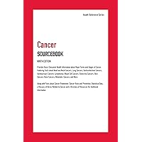 Cancer Sourcebook: Provides Basic Consumer Health Information about Major Forms and Stages of Cancer, Featuring Facts About Head and Neck Cancers, ... Skin Cancers, (Health Reference Series)