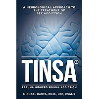 TINSA: A Neurological Approach to the Treatment of Sex Addiction TINSA: A Neurological Approach to the Treatment of Sex Addiction Paperback Audible Audiobook Kindle