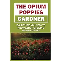 The Opium Poppies Gardner: Everything You Need To Know About Growing Opium Poppies: What Do I Need To Get Started Growing Opium Poppies