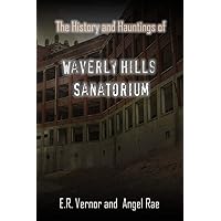 The History and Hauntings of Waverly Hills Sanatorium The History and Hauntings of Waverly Hills Sanatorium Paperback Kindle