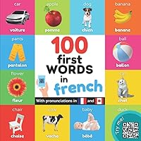100 first words in French: Bilingual picture book for kids: English / French with pronunciations (Learn french)