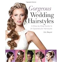 Gorgeous Wedding Hairstyles: A Step-by-Step Guide to 34 Spectacular Hairstyles Gorgeous Wedding Hairstyles: A Step-by-Step Guide to 34 Spectacular Hairstyles Paperback Kindle