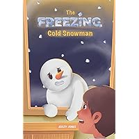 The FREEZING Cold Snowman: An Exciting Fantasy Adventure Book for kids 3-7 and older. Includes Rhyme of the Story. (Snowman Stories)