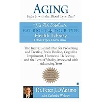 Aging: Fight it with the Blood Type Diet: The Individualized Plan for Preventing and Treating Brain Impairment, Hormonal D eficiency, and the Loss of ... with Advancing Years (Eat Right 4 Your Type) Aging: Fight it with the Blood Type Diet: The Individualized Plan for Preventing and Treating Brain Impairment, Hormonal D eficiency, and the Loss of ... with Advancing Years (Eat Right 4 Your Type) Mass Market Paperback Kindle