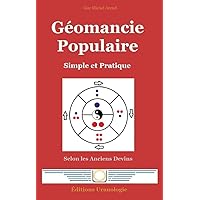 Géomancie Populaire: Simple et Pratique (French Edition) Géomancie Populaire: Simple et Pratique (French Edition) Kindle
