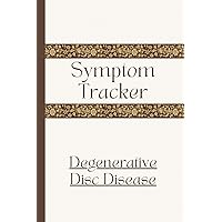 Symptom Tracker for Degenerative Disc Disease: Track Symptoms and Severity for Stenosis, Calcification, Paraparesis, Osteoarthritis, Spinal Cord and Lumbar Damage Symptom Tracker for Degenerative Disc Disease: Track Symptoms and Severity for Stenosis, Calcification, Paraparesis, Osteoarthritis, Spinal Cord and Lumbar Damage Paperback