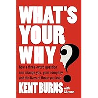 What's Your Why?: How a three-word question can change you, your company, and the lives of those you lead What's Your Why?: How a three-word question can change you, your company, and the lives of those you lead Paperback Hardcover