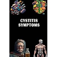 Cystitis Symptoms: Recognize Cystitis Symptoms - Address Urinary Tract Infection and Promote Bladder Health!