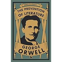 The Prevention of Literature: 3 (Orwell's Essays) The Prevention of Literature: 3 (Orwell's Essays) Paperback