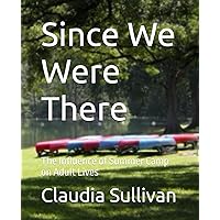 Since We Were There: The Influence of Summer Camp on Adult Lives Since We Were There: The Influence of Summer Camp on Adult Lives Paperback Kindle