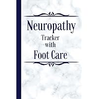 Neuropathy Tracker with Foot Care: Track Symptoms, Pain, Medications, Meals, Activities with Daily Assessment Criteria