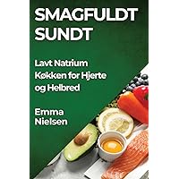 Smagfuldt Sundt: Lavt Natrium Køkken for Hjerte og Helbred (Danish Edition)