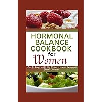 HORMONAL BALANCE COOKBOOK FOR WOMEN: Over 50 Simple and Healthy Recipes to Increase Energy and Balance Hormones