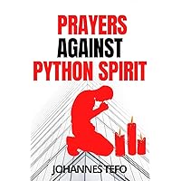 Prayers Against Python Spirit.: Spiritual Warfare Prayers For Total Deliverance From Witchcraft And Snake Spirits! (Spiritual Warfare Prayer Books Book 4) Prayers Against Python Spirit.: Spiritual Warfare Prayers For Total Deliverance From Witchcraft And Snake Spirits! (Spiritual Warfare Prayer Books Book 4) Kindle Paperback