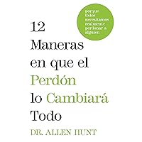 12 maneras en que el perdón lo cambiará todo: porque todos necesitamos realmente perdonar a alguien (12 Ways Forgiveness Will Change Everything Spanish Edition) 12 maneras en que el perdón lo cambiará todo: porque todos necesitamos realmente perdonar a alguien (12 Ways Forgiveness Will Change Everything Spanish Edition) Paperback Kindle