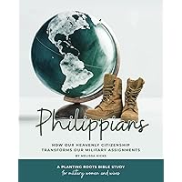 Philippians: How Our Heavenly Citizenship Transforms Our Military Assignments Philippians: How Our Heavenly Citizenship Transforms Our Military Assignments Paperback
