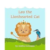 Leo the Lionhearted Cat: An Inspiring Tale of Bravery, Friendship, and Self-Discovery Leo the Lionhearted Cat: An Inspiring Tale of Bravery, Friendship, and Self-Discovery Kindle Paperback