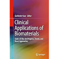 Clinical Applications of Biomaterials: State-of-the-Art Progress, Trends, and Novel Approaches Clinical Applications of Biomaterials: State-of-the-Art Progress, Trends, and Novel Approaches Kindle Hardcover Paperback