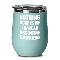 Argentine Boyfriend Wine Glass Funny Gift For Gf Girlfriend Her Argentina Bf Gag Nothing Scares Me Insulated Lid Teal