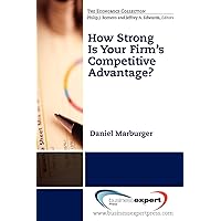 How Strong Is Your Firm's Competitive Advantage? (Economics) How Strong Is Your Firm's Competitive Advantage? (Economics) Paperback Kindle