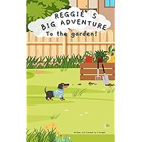Reggie's Big Adventure - To the garden! Reggie's Big Adventure - To the garden! Kindle
