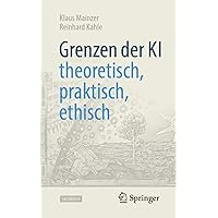 Grenzen der KI – theoretisch, praktisch, ethisch (Technik im Fokus) (German Edition) Grenzen der KI – theoretisch, praktisch, ethisch (Technik im Fokus) (German Edition) Paperback