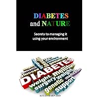 DIABETES and NATURE: Secrets to managing it using your environment DIABETES and NATURE: Secrets to managing it using your environment Kindle Paperback