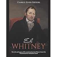Eli Whitney: The Life and Legacy of the American Inventor Whose Cotton Gin Transformed the Antebellum South Eli Whitney: The Life and Legacy of the American Inventor Whose Cotton Gin Transformed the Antebellum South Paperback