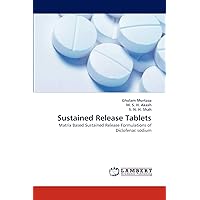 Sustained Release Tablets: Matrix Based Sustained Release Formulations of Diclofenac sodium Sustained Release Tablets: Matrix Based Sustained Release Formulations of Diclofenac sodium Paperback