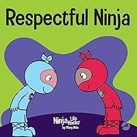 Respectful Ninja: A Children's Book About Showing and Giving Respect (Ninja Life Hacks) Respectful Ninja: A Children's Book About Showing and Giving Respect (Ninja Life Hacks) Paperback Kindle Hardcover