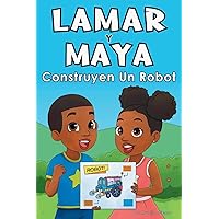 Lamar Y Maya Construyen Un Robot (Spanish Edition)