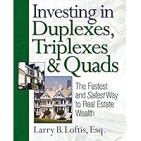 Investing in Duplexes, Triplexes, and Quads: The Fastest and Safest Way to Real Estate Wealth Investing in Duplexes, Triplexes, and Quads: The Fastest and Safest Way to Real Estate Wealth Paperback
