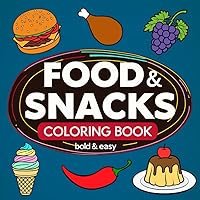 Food & Snacks: Bold & Easy 40 Illustrations for Seniors, Adults, Teens and Kids, Simple, Large Prints (Bold & Easy Coloring Books)