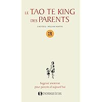 La Tao Te King des Parents: Sagesse ancienne pour parents d'aujourd'hui (French Edition) La Tao Te King des Parents: Sagesse ancienne pour parents d'aujourd'hui (French Edition) Kindle Hardcover Paperback